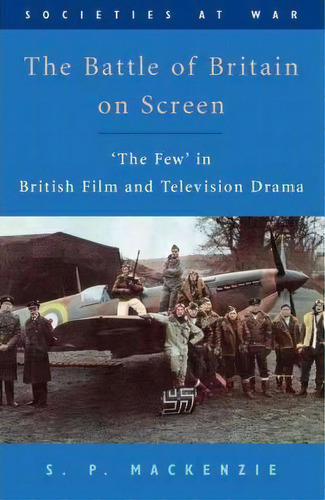 The Battle Of Britain On Screen, De S. P. Mackenzie. Editorial Edinburgh University Press, Tapa Dura En Inglés
