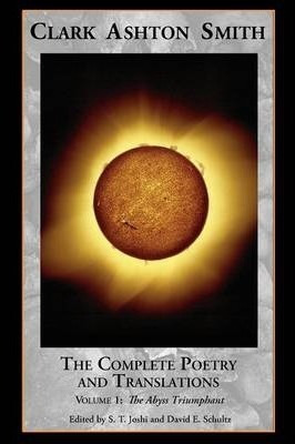 The Complete Poetry And Translations Volume 1 : The Abyss...