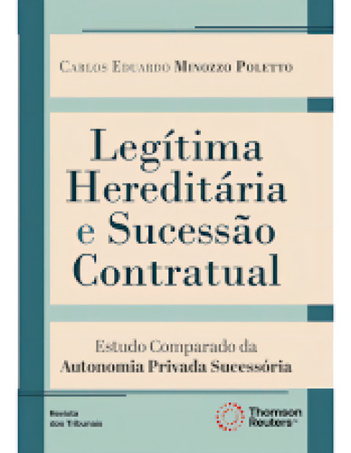 Legítima Hereditária E Sucessão Contratual: Estudo Comparado Da Autonomia Privada Sucessória, De Carlos Eduardo Minozzo Poletto. Editorial Revista Dos Tribunais, Capa Mole Em Português