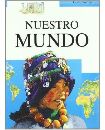 Nuestro Mundo - Enciclopedia Del Saber, De Bruce, Julia. Editorial Libsa, Tapa Tapa Blanda En Español