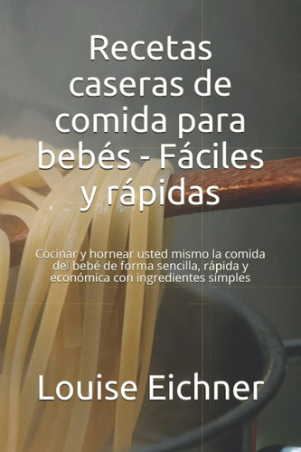 Libro Recetas Caseras De Comida Para Bebés - Fáciles Y Rápid