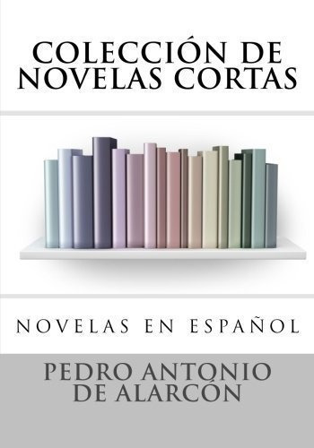 Novelas En Español Coleccion De Novelas Cortas -.., De Pedro Antonio De Alarc. Editorial Createspace Independent Publishing Platform En Español