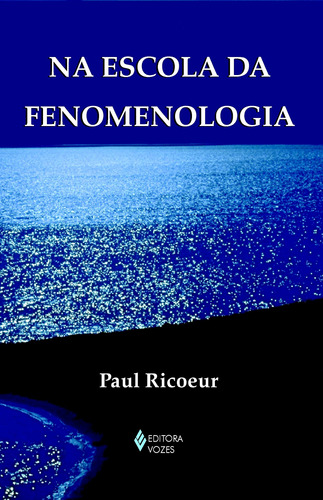 Na escola da fenomenologia, de Ricoeur, Paul. Série Textos filosóficos Editora Vozes Ltda., capa mole em português, 2009