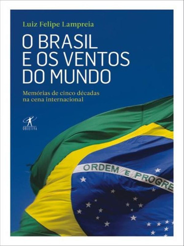 O Brasil E Os Ventos Do Mundo, De Lampreia, Luiz Felipe. Editora Objetiva, Capa Mole, Edição 1ª Edição - 2010 Em Português