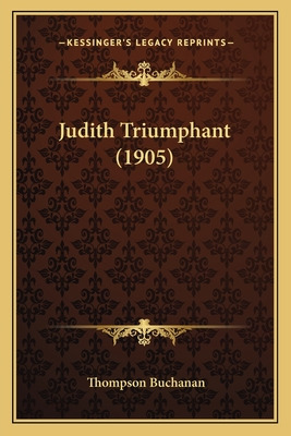 Libro Judith Triumphant (1905) - Buchanan, Thompson