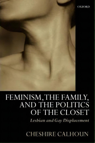 Feminism, The Family, And The Politics Of The Closet, De Cheshire Calhoun. Editorial Oxford University Press, Tapa Blanda En Inglés