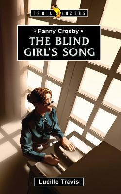 Fanny Crosby : The Blind Girl's Song - Lucille Travis