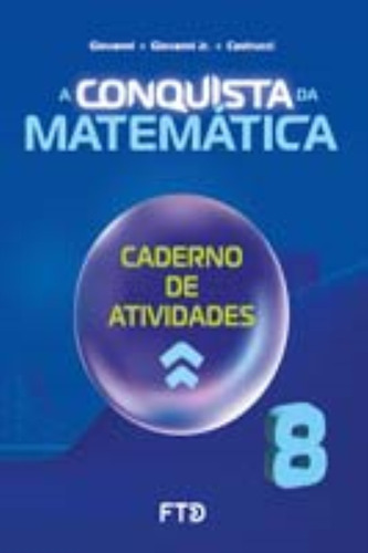 A Conquista Da Matemática - Caderno De Atividades - 8º Ano: Caderno De Atividades, De Giovanni, Jose Ruy , Giovanni Jr., Jose Ruy , Cast., Vol. 1. Editorial Ftd, Capa Mole Em Português