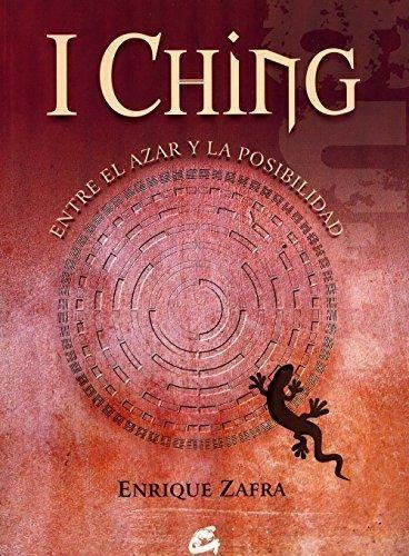 I Ching : Entre El Azar Y La Posibilidad, De Zafra Enrique. Editorial Gaia, Edición 2005 En Español