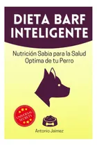 Comprar Libro: Dieta Barf Inteligente: Nutrición Sabia Para La Salud