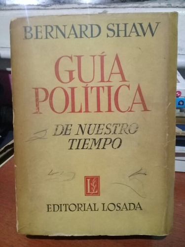 Guia Politica De Nuestro Tiempo. Bernard Shaw. Losada