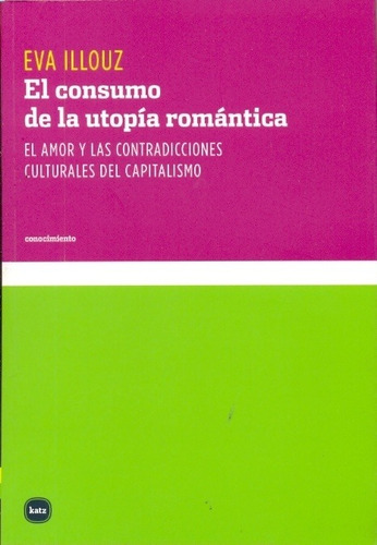 Consumo De La Utopia Romantica - Eva Illouz