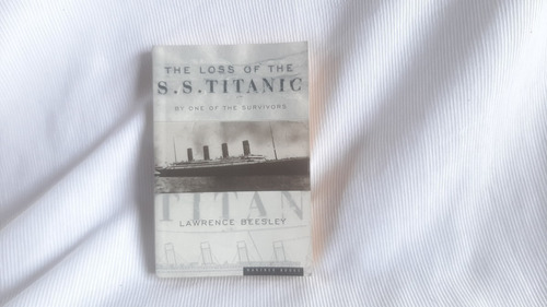 The Loss Of The S.s. Titanic  Lawrence Beesley Mariner 