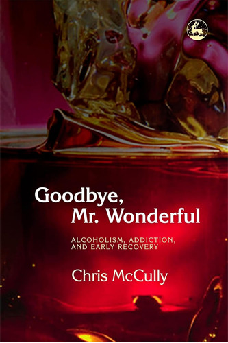 Libro: En Ingles Goodbye Mr. Wonderful Alcoholism Addiction