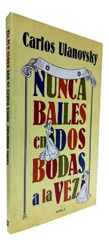 Libro - Nunca Bailes En Dos Bodas A La Vez - Carlos Ulanovs