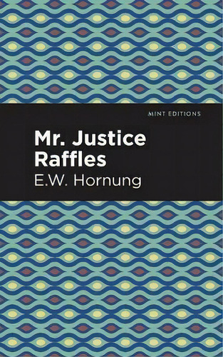 Mr. Justice Raffles, De E.w. Hornbug. Editorial Graphic Arts Books, Tapa Blanda En Inglés