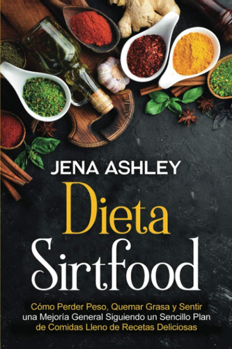 Libro: Dieta Sirtfood: Cómo Perder Peso, Quemar Grasa Y Sent