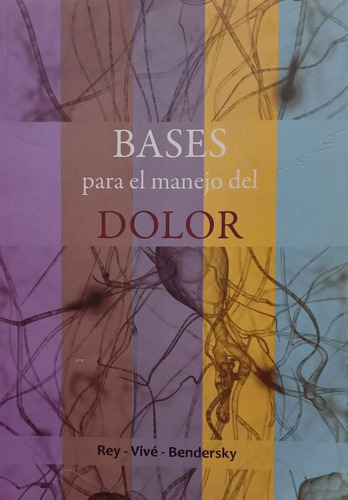 Bases Para El Manejo Del Dolor Rey - Vivé - Bendersky