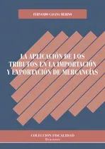 Comprar La Aplicación De Los Tributos En La Importación Y Exportación De Mercancías., De Casana Merino , Fernando.., Vol. 1.0. Editorial Dykinson S.l., Tapa Blanda, Edición 1.0 En Español, 2018