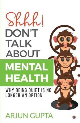 Shhh! Don't Talk About Mental Health : Why Being Quiet Is...