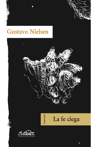 La Fe Ciega, De Gustavo Nielsen. Editorial Páginas De Espuma En Español