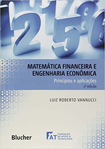 Matemática Financeira E Engenharia Econômica: Principios E Aplicações - 02ed/17, De Vanucci, Luiz Roberto. Editora Blucher, Capa Mole Em Português