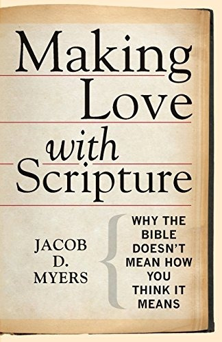 Making Love With Scripture Why The Bible Doesnt Mean How You