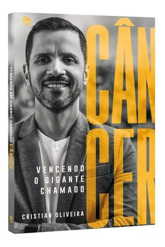 Vencendo O Gigante Chamado Câncer - Cristian Oliveira