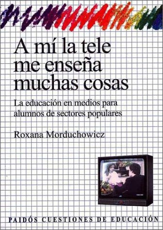 Libro A Mi La Tele Me Enseña Muchas Cosas,  De Roxana Morduc