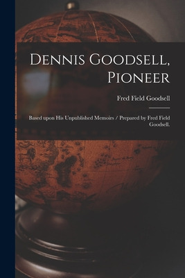 Libro Dennis Goodsell, Pioneer: Based Upon His Unpublishe...