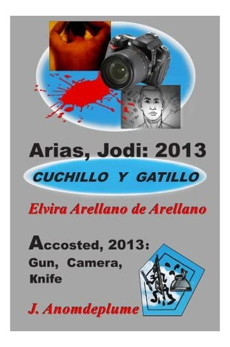 Libro: Arias, Jodi: 2013 Cuchillo Y Gatillo: Español+englis