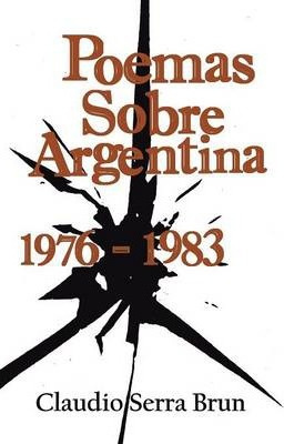 Libro Poemas Sobre Argentina 1976-1983 - Claudio Serra Brun