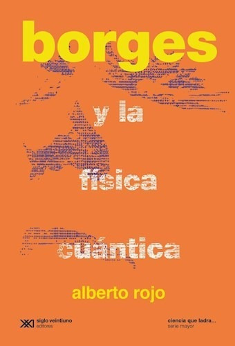 Borges Y La Física Cuántica, Alberto Rojo, Sxxi