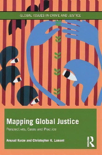Mapping Global Justice : Perspectives, Cases And Practice, De Arnaud Kurze. Global Issues In Crime And Justice, Vol. 1. Editorial Routledge, Tapa Blanda En Inglés
