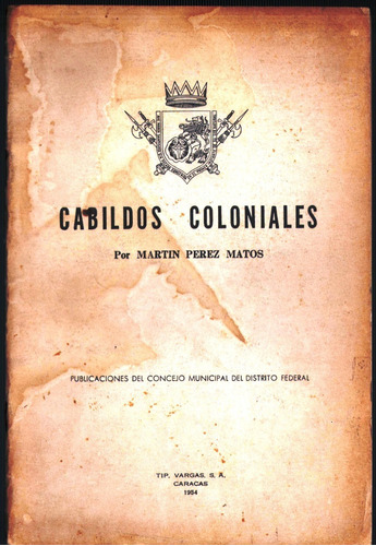 Cabildos Coloniales 3a Edi Tipografia Vargas Caracas 1954