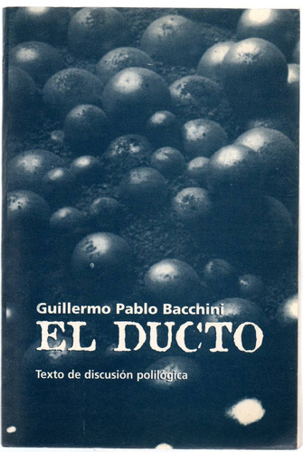 Guillermo Bacchini - El Ducto. Texto De Discusión Polilógica