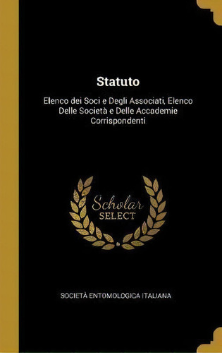 Statuto : Elenco Dei Soci E Degli Associati, Elenco Delle Societ  E Delle Accademie Corrispondenti, De Societa Entomologica Italiana. Editorial Wentworth Press, Tapa Dura En Italiano