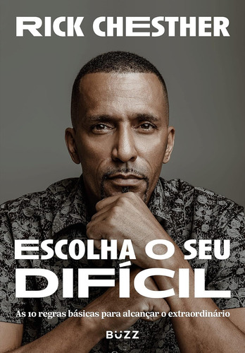 Escolha O Seu Difícil: As 10 Regras Básicas Para Alcançar O Extraordinário, De Chesther, Rick. Editorial Buzz Editora, Capa Mole Em Português, 2022