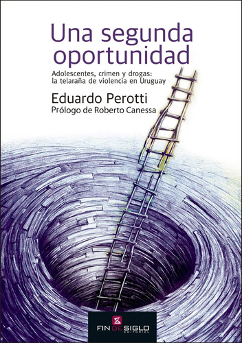 Segunda Oportunidad, Una: Adolescentes, Crimen Y Drogas: La Telaraña De La Violencia E, De Eduardo Perotti. Editorial Fin De Siglo, Tapa Blanda, Edición 1 En Español