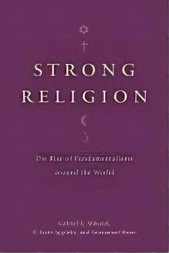 Strong Religion : The Rise Of Fundamentalisms Around The World, De Gabriel A. Almond. Editorial The University Of Chicago Press, Tapa Blanda En Inglés