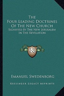 The Four Leading Doctrines Of The New Church : Signified ...