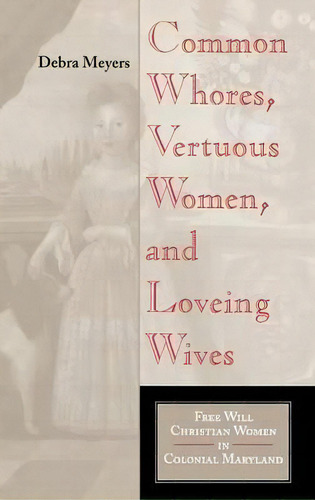 Common Whores, Vertuous Women, And Loveing Wives, De Debra A. Meyers. Editorial Indiana University Press, Tapa Dura En Inglés