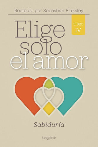 Imagen 1 de 1 de Elige Solo El Amor, De Sebastián Blaksley. Editorial Tequiste, Tapa Blanda En Español, 2021