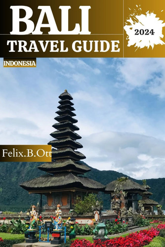 Libro: Bali Travel Guide 2024: Your Ultimate Travel To And