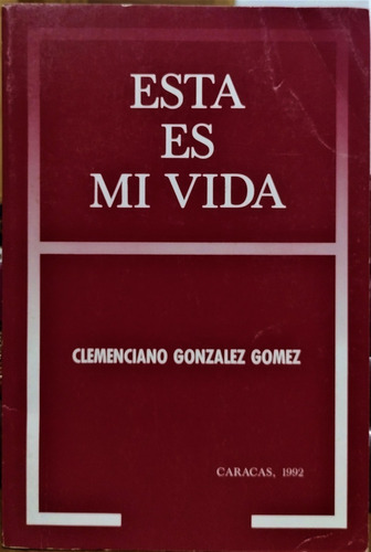 Esta Es Mi Vida. Clemenciano González Gómez