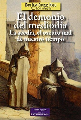 El Demonio Del Mediodía : La Acedia, El Oscuro Mal De Nues