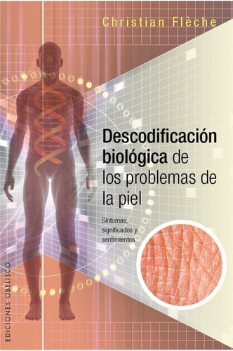 DESCODIFICACION BIOLOGICA DE LOS PROBLEMAS DE LA.., de Christian Fleche. Editorial Ediciones Obelisco S.L. en español