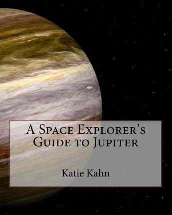 Libro A Space Explorer's Guide To Jupiter - Katie Kahn