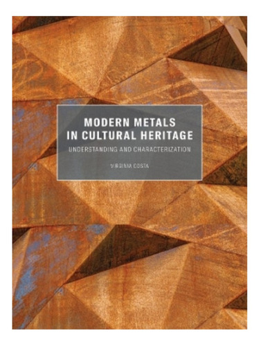 Modern Metals In Cultural Heritage - Understanding  An. Eb18