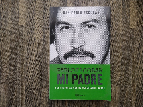 Pablo Escobar Mi Padre La Historia Que No Deberíamos Saber